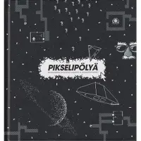 Pikselipölyä - Pelimaailman rakastetut klassikot ja unohdetut helmet