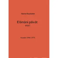 Kaunonen, Elämäni päivät osa I - Vuodet 1946-1975