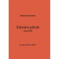 Kaunonen, Elämäni päivät osa XIII - Vuodet 2014-2015