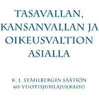 Tasavallan, kansanvallan ja oikeusvaltion asialla - K. J. Ståhlbergin Säätiön 60-vuotisjuhlajulkaisu