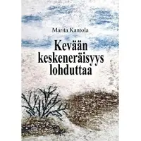 Kantola Marita, Kevään keskeneräisyys lohduttaa