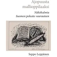 Leppänen, Ajopuusta mallioppilaaksi - Näkökulmia Suomen polusta vaurauteen