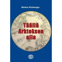 Ahokangas, Täällä Arktoksen alla