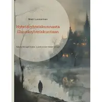 Luostarinen, Hybridiyhteiskunnasta illuusioyhteiskuntaan - Natura nihil agit frustra - Luonto ei tee mitään turhaan