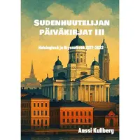 Kullberg, Sudenhuutelijan päiväkirjat III - Helsingissä ja Brysselissä 2017-2022