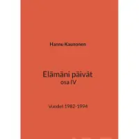 Kaunonen, Elämäni päivät osa IV - Vuodet 1982-1994
