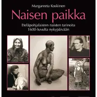 Koskinen, Naisen paikka - Eteläpohjalaisten naisten tarinoita 1600-luvulta nykypäivään