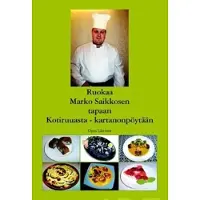 Saikkonen, Ruokaa Marko Saikkosen tapaan - kotiruuasta - kartanonpöytään