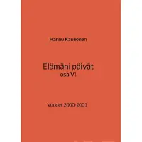 Kaunonen, Elämäni päivät osa VI - Vuodet 2000-2001