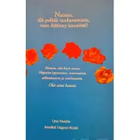 Nuotio, Nainen, älä pelkää vanhenemista, vaan ikäänny kauniisti! - Nainen, olet kuin ruusu: Nupusta lapsuuteen, nuoruuteen, aikuisuuteen ja vanhuuteen. Olet aina kaunis.