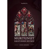 Tarvainen, Kristuksen murtunut ruumis - Kirkon ykseys, pyhyys, katolisuus ja apostolisuus varhaiskirkosta 2000-luvulle