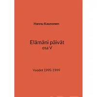 Kaunonen, Elämäni päivät osa V - Vuodet 1995-1999