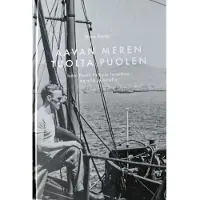 Aavan meren tuolta puolen - Isäni Pentti Pelkola toimittaa merellä ja maalla