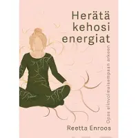 Enroos, Herätä Kehosi energiat - Opas elinvoimaisempaan arkeen