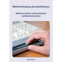 Ekholm, Monimuotoisuus ja esteettömyys - Näkövammaisten asiantuntijoiden työelämäkokemuksia