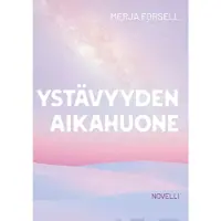 Forsell, Ystävyyden aikahuone - Novelli