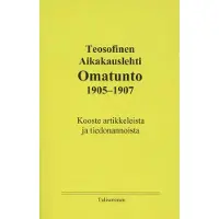 Teosofinen Aikakauskirja Omatunto 1905-1907 - Kooste artikkeleista ja tiedonannoista