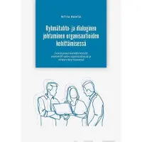 Ranta, Ryhmätahto- ja dialoginen johtaminen organisaatioiden kehittämisessä - Onnistuneen kehittämistyön elementit sote-organisaatiossa ja elintarvikeyrityksessä