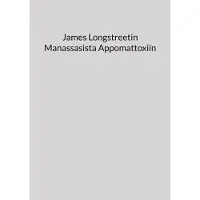 James Longstreetin Manassasista Appomattoxiin