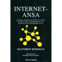 Hindman, Internet-ansa - Miten digitaalinen talous rakentaa monopoleja ja nakertaa demokratiaa