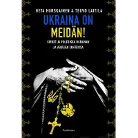 Gaudeamus Hurskainen, Ukraina on meidän! - Kirkot ja politiikka Ukrainan ja Venäjän suhteissa