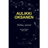 Oksanen, Helise, taivas! - Valitut runot 1964-2024