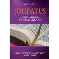 Ahvio, Johdatus kristilliseen dogmatiikkaan - Uskonoppi systemaattisesti esittettynä