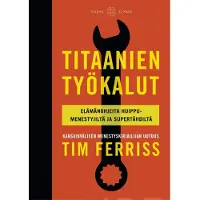 Ferriss, Titaanien työkalut - Elämänohjeita huippumenestyjiltä ja supertähdiltä