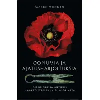 Ahonen, Oopiumia ja ajatusharjoituksia - Kirjoituksia antiikin lääketieteestä ja filosofiasta