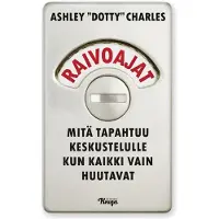 Ashley Dotty Charles : Raivoajat : mitä tapahtuu keskustelulle kun kaikki vain huutavat