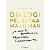 Arikka, Dialogi pelastaa maailman ja muita oivalluksia käymistäni keskusteluista