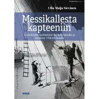 Sievinen, Messikallesta kapteeniin - Suomalaisten merimiesten tarinoita laivoilta ja satamista 1950-60-luvuilta