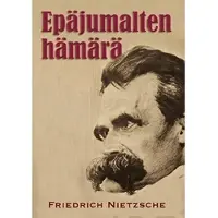 Nietzsche, Epäjumalten hämärä eli miten vasaralla filosofoidaan