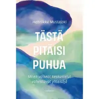 Mustajoki, Tästä pitäisi puhua - Miten vaikeat keskustelut vahvistavat yhteisöjä