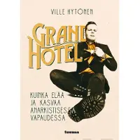 Tuuma-kustannus Hytönen, Grand Hotel - Kuinka elää ja kasvaa anarkistisessa vapaudessa