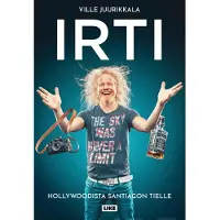 Juurikkala, Irti - Hollywoodista Santiagon tielle