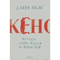 Kirjapaja Kolbe, Keho - Matkoja ikään, mieleen ja minuuteen