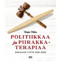 Sks Tikka, Politiikkaa ja piirakkaterapiaa - Karjalan Liitto 1940-2020