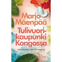 Mäenpää, Tulivuorikaupunki Kongossa - Avustustyötä Afrikan sydämessä