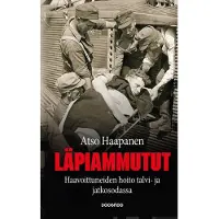 Docendo Haapanen, Läpiammutut - Haavoittuneiden hoito talvi- ja jatkosodassa