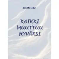Helander, Kaikki muuttuu hyväksi