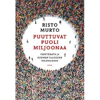 Otava Murto, Puuttuvat puoli miljoonaa - Väestökato ja Suomen talouden tulevaisuus