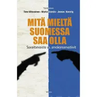 Minerva Kustannus Oy Vihavainen, Mitä mieltä Suomessa saa olla - Suvaitsevaisto vs. arvokonservatiivit