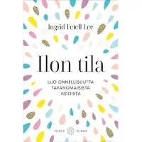 Fetell Lee, Ilon tila - Tavanomaisten asioiden yllättävä kyky luoda onnellisuutta
