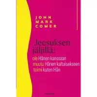 Comer, Jeesuksen jäljillä - Ole Hänen kanssaan – Muutu Hänen kaltaisekseen – Toimi kuten Hän