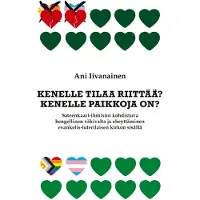 Iivanainen, Kenelle tilaa riittää? Kenelle paikkoja on? - Sateenkaari-ihmisiin kohdistuva hengellinen väkivalta ja eheyttäminen evankelis-luterilaisen kirkon sisällä