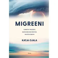 Ojala, Migreeni - Tunnista triggerit, nosta ärsykekynnystä, helpota oireita