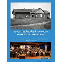 500 vuotta Kärkkäisiä - 70 vuotta Kärkkäisten sukuseuraa