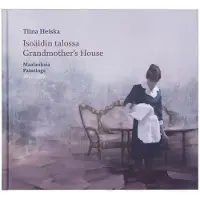 Heiska, Isoäidin talossa - Grandmother´s House - Maalauksia - Paintings 2017 - 2020