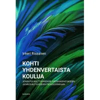 Rissanen, Kohti yhdenvertaista koulua - Johdatus kulttuurienväliseen kasvatukseen ja muovautuvuuden pedagogiikkaan